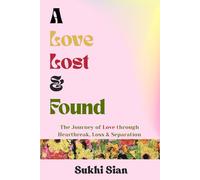 A Love Lost & Found: The Journey of Love through Heartbreak, Loss & Separation