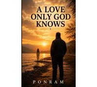 A Love Only God Knows: An Unfinished Story, Told in Reverse