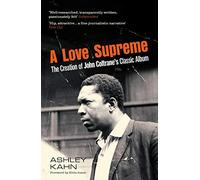 A Love Supreme: The Creation Of John Coltrane's Classic Album