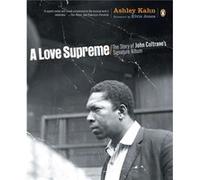 A Love Supreme The Story of John Coltranes Signature Album by Ashley Kahn & Foreword by Elvin Jones Ashley Kahn (Auteur)