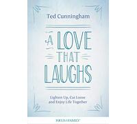 A Love That Laughs: Lighten Up, Cut Loose, and Enjoy Life Together