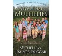 A Love That Multiplies: An Up-Close View Of How They Make It Work Duggar, Michelle (Auteur)
