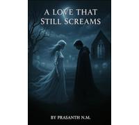A Love That Still Screams: A Paranormal Love Story of Ghostly Rage, Devotion Beyond Death, and the Unforgiven Curse That Haunts Every Descendant Connected to a Love That Ended in Blood.