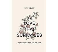 A Love That Surpasses: Living Loved-Fearless And Free