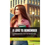 A LOVE TO REMEMBER: A SCHOOLYARD LOVE STORY THAT NEVER LEAVES YOU