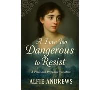 A Love Too Dangerous to Resist: A Pride and Prejudice Variations