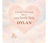 A Lovely Little Book, for a Very Lovely Little Dylan: A beautiful bedtime story to let Dylan know just how much you love him