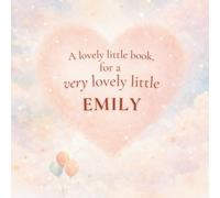 A Lovely Little Book, for a Very Lovely Little Emily: A beautiful bedtime story to let Emily know just how much you love her