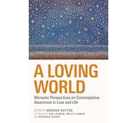 A Loving World: Monastic Perspectives on Contemplative Awareness in Love and Life
