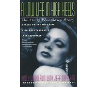 A Low Life in High Heels: The Holly Woodlawn Story