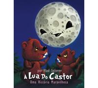 A Lua Do Castor: Uma História Maravilhosa