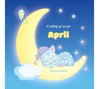 A Lullaby of Love for April: Personalized Book, Bedtime Story & Sleep Book