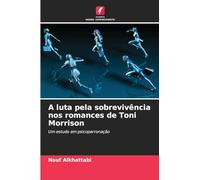 A luta pela sobrevivência nos romances de Toni Morrison: Um estudo em psicoparronação