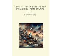 A Lute of Jade : Selections from the Classical Poets of China