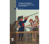 À l'œuvre citoyens ! Travail et effort de guerre à Paris sous la Révolution - Haim Burstin - U.blaise Pascal Clermont-Ferrand - broché - Etude