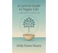 A Lyrical Guide to Vegan Life: A Quiet Revolution and a Soft Return to What Was Always Sacred