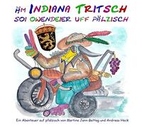 Ã M Indiana Tritsch Soi Owendeier Uff Pã¿Lzisch: Die Abenteuer Des Indiana Tritsch Auf (Vorder)Pfã¿Lzer Mundart