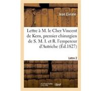 A M. le Cher Vincent de Kern, premier chirurgien de S. M. I. et R. l'empereur d'Autriche. Lettre 2 Jean Civiale (Auteur)