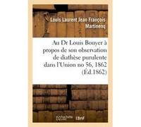 A M. le Dr Louis Bouyer, à Saint-Pierre de Furzac, à propos de son observation de diathèse purulente Louis Laurent Jean François Martinenq (Auteur)