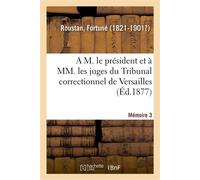 A M. le président et à MM. les juges du Tribunal correctionnel de Versailles. Mémoire 3 - Fortuné Roustan - Hachette Bnf - broché - Livre