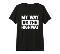 À ma façon ou sur l'autoroute T-Shirt Haut de Gamme