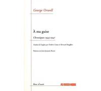 À ma guise Chroniques 1943-1947 - George Orwell - Agone - broché - Roman