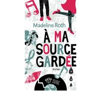 À ma source gardée - Madeline Roth - Thierry Magnier Eds - broché - Roman adolescent dès 13 ans