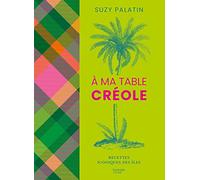 Suzy Palatin – À ma table créole – Recettes iconiques des îles – Relié