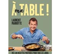 A ma table ! Laurent Mariotte (Auteur)