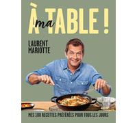 A ma table ! Mes 100 recettes préférées pour tous les jours – Cuisine maison & produits de saison