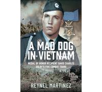 A Mad Dog in Vietnam: Medal of Honor Recipient David Charles Dolby’s Five Combat Tours