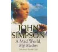 A Mad World, My Masters: Tales from a Traveller's Life Simpson, John (Auteur)
