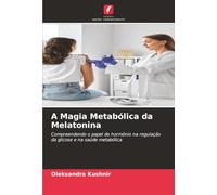 A Magia Metabólica da Melatonina: Compreendendo o papel do hormônio na regulação da glicose e na saúde metabólica
