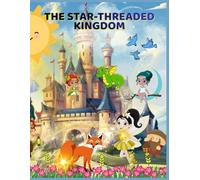 A Magical Fairy Tale of Courage, Friendship, and the Power of Light 61 pages colored: Fairy Tales and Folklore - The Star Threaded Kingdom