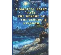 A Magical Fairytale: The Rescue Of The Clouds Kingdom (Magical Tales Of Secret Worlds)