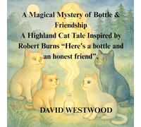 A Magical Mystery of Bottle & Friendship A Highland Cat Tale Inspired by Robert Burns “Here's a bottle and an honest friend”.