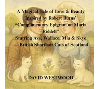 A Magical Tale of Love & Beauty Inspired by Robert Burns’ “Complimentary Epigram on Maria Riddell” Starring Ava, Wallace, Mia & Skye - British Shorthair Cats of Scotland
