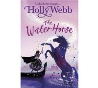 A Magical Venice story The Water Horse by Holly Webb Holly Webb (Auteur)