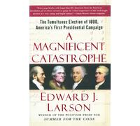 A Magnificent Catastrophe: The Tumultuous Election of 1800, America's First Presidential Campaign