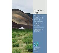 A Magpie’s Tale: Ethnographic and Historical Perspectives on the Kazakh of Western Mongolia