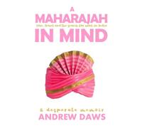 A Maharajah in Mind: Love, travel, and the search for work in India