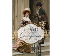 A Maid of No Consequence: A Pride and Prejudice Variation