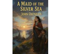 A Maid of the Silver Sea: A Remote Island. A Hidden Conflict. A Battle for the Soul of Sark.