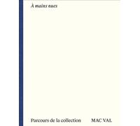 À mains nues Parcours de la collection du MAC VAL - Romina De Novellis - Mac Val - broché - Catalogue d'exposition
