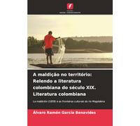A maldição no território: Relendo a literatura colombiana do século XIX. Literatura colombiana: La maldición (1859) e as fronteiras culturais do rio Magdalena