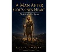 A Man After God's Own Heart: The Life of King David