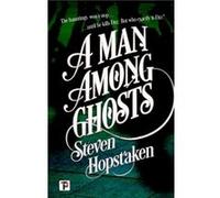 A Man Among Ghosts by Steven Hopstaken Steven Hopstaken (Auteur)