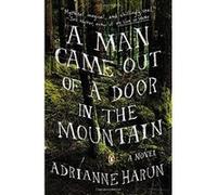 A Man Came Out of a Door in the Mountain Harun, Adrianne (Auteur)