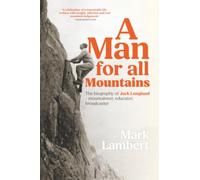 A Man for All Mountains: The biography of Jack Longland - mountaineer, educator, broadcaster