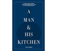 A Man & His Kitchen: Classic Home Cooking and Entertaining with Style at the Wm Brown Farm